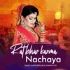 About Rat Bhar Karma Nachaya Song